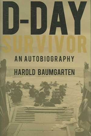 D-Day Survivor: An Autobiography de Dr Harold Baumgarten