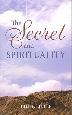 The Secret and Spirituality: The Intended Meaning of the American Constitution de Bill Little