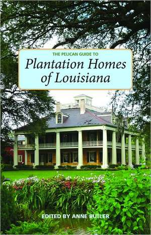 Pelican Guide to Plantation Homes of Louisiana, The de Anne Butler MA