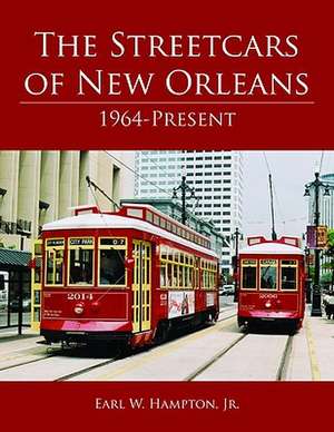 Streetcars of New Orleans, The: 1964-Present de Earl Hampton, Jr.