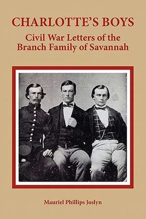 Charlotte's Boys: Civil War Letters of the Branch Family of Savannah de Muriel Joslyn