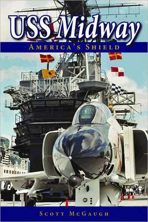 USS Midway: America's Shield de Scott McGaugh