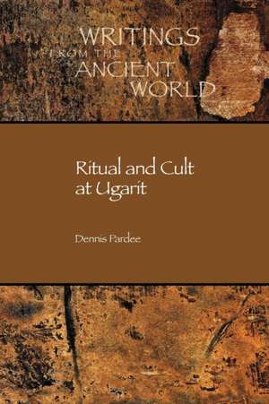 Ritual and Cult at Ugarit de Dennis Pardee