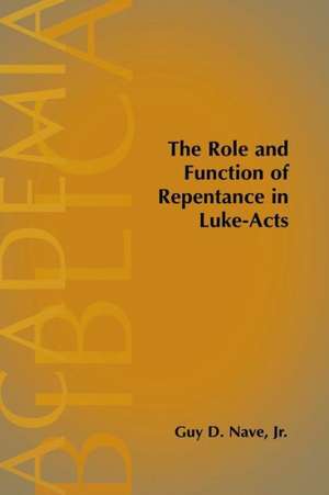 The Role and Function of Repentance in Luke-Acts de Guy D. Nave