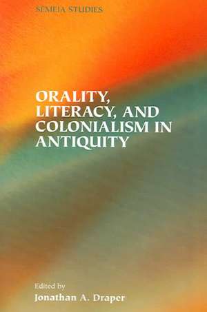 Orality, Literacy, and Colonialism in Antiquity de Jonathan A. Draper