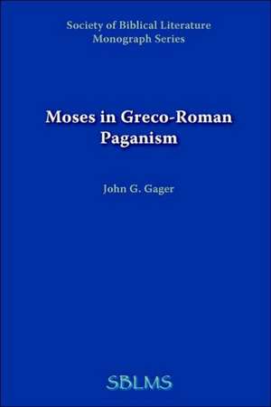 Moses in Greco-Roman Paganism de John G. Gager