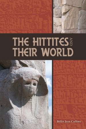 The Hittites and Their World de Billie Jean Collins