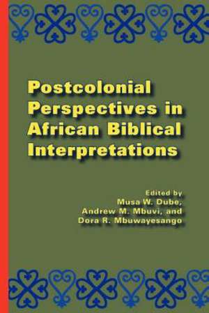 Postcolonial Perspectives in African Biblical Interpretations de Musa W. Dube