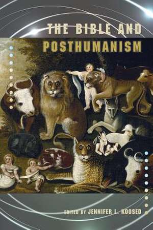 The Bible and Posthumanism de Jennifer Koosed