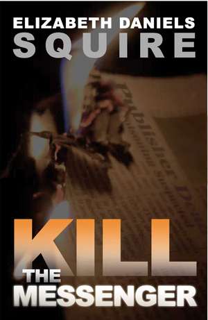 Kill the Messenger de Elizabeth Daniels Squire