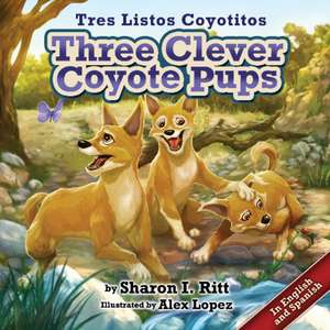 Three Clever Coyote Pups: (Tres Listos Coyotitos) de Sharon Ritt