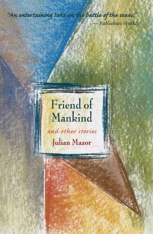 Friend of Mankind and Other Stories de Julian Mazor