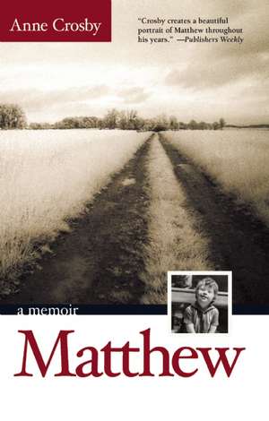 Matthew: A Son's Life, A Mother's Story de Anne Crosby