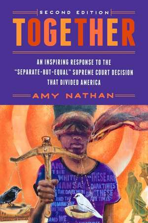 Together, 2nd Edition: An Inspiring Response to the Separate-But-Equal Supreme Court Decision That Divided America de Amy Nathan