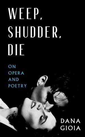 Weep, Shudder, Die de Dana Gioia