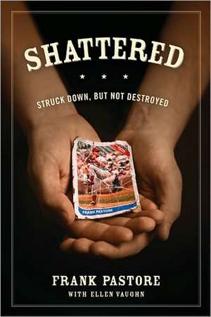 Shattered: Struck Down, But Not Destroyed de Frank Pastore