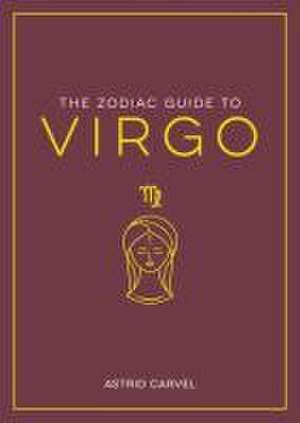 The Zodiac Guide to Virgo de Astrid Carvel