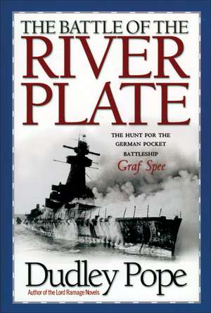 The Battle of the River Plate: The Hunt for the German Pocket Battleship Graf Spee de Dudley Pope