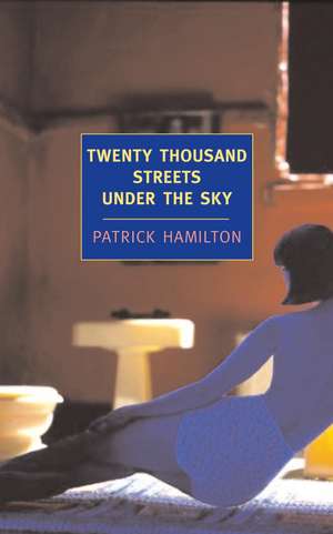 Twenty Thousand Streets Under the Sky: A London Trilogy de Patrick Hamilton