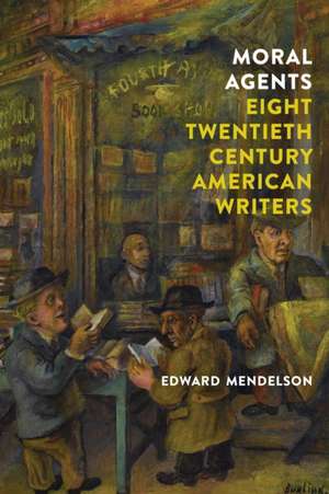 Moral Agents: Eight Twentieth-Century American Writers de Edward Mendelson