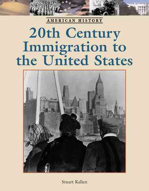 Twentieth-Century Immigration to the United States de Stuart A. Kallen