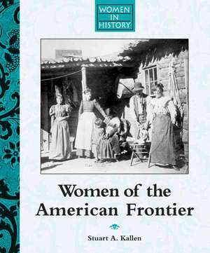 Women of the American Frontier de Stuart A. Kallen