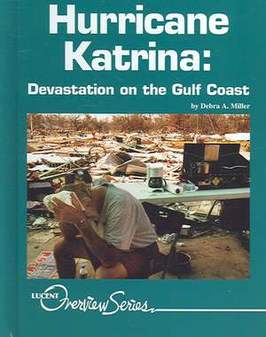 Hurricane Katrina: Devastation on the Gulf Coast de Debra A. Miller