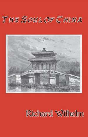 The Soul of China de Richard Wilhelm