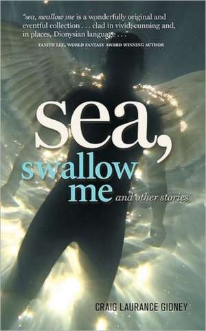 Sea, Swallow Me and Other Stories de Craig Laurance Gidney