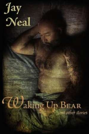 Waking Up Bear & Other Stories de Jay Neal