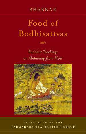 Food of Bodhisattvas: Buddhist Teachings on Abstaining from Meat de SHABKAR