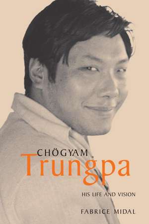 Chogyam Trungpa: His Life and Vision de Fabrice Midal