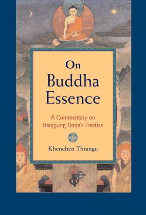 On Buddha Essence: A Commentary on Rangjung Dorje's Treatise de Khenchen Thrangu