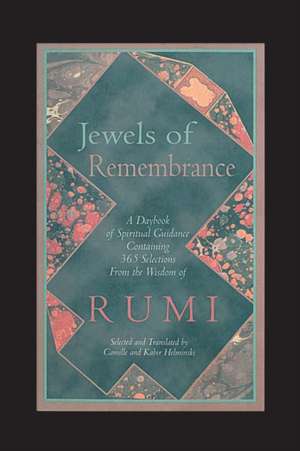 Jewels of Remembrance: A Daybook of Spiritual Guidance Containing 365 Selections from the Wisdom of Rumi de Mevlana Jelaluddin Rumi