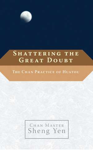 Shattering the Great Doubt: The Chan Practice of Huatou de Sheng Yen