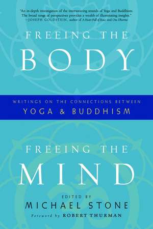 Freeing the Body, Freeing the Mind: Writings on the Connections Between Yoga and Buddhism de Robert Thurman