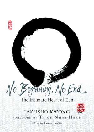 No Beginning, No End: The Intimate Heart of Zen de Jakusho Kwong