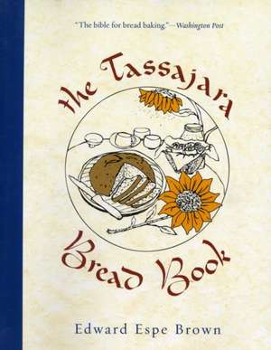 The Tassajara Bread Book: An Exploration of the Parallels Between Modern Physics and Eastern Mysticism de Edward Espe Brown