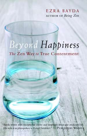 Beyond Happiness: The Zen Way to True Contentment de Ezra Bayda