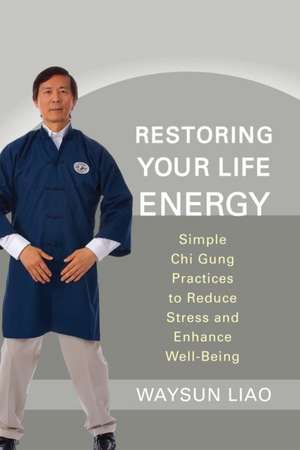 Restoring Your Life Energy de Master Waysun Liao