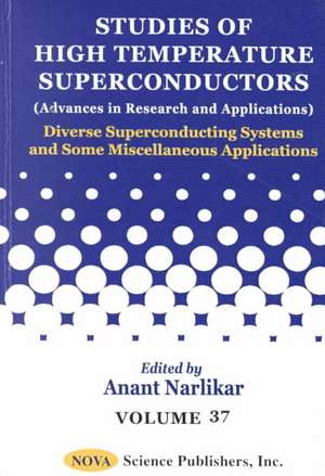 Studies of High Temperature Superconductors, Volume 37: Diverse Superconducting Systems & Some Miscellaneous Applications de Anant Narlikar