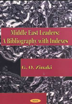 Middle East Leaders: A Bibliography with Indexes de G O Zinaki