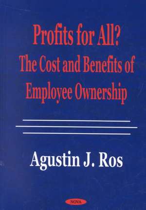 Profits for All?: The Cost & Benefits of Employee Ownership de Agustin J Ros