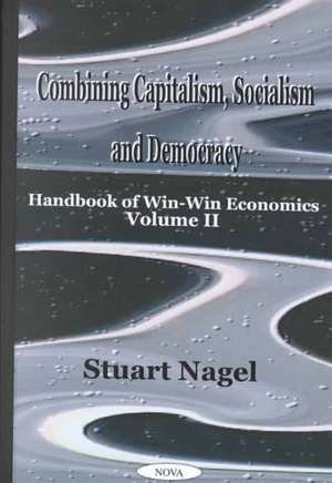 Combining Capitalism, Socialism & Democracy de Stuart Nagel