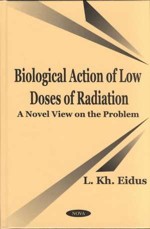 Biological Action of Low Doses of Radiation: A Novel View on the Problem de L Kh Eidus