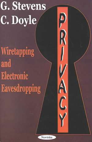 Privacy: Wiretapping & Electronic Eavesdropping de G. Stevens