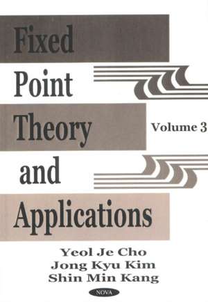 Fixed Point Theory & Applications, Volume 3 de Yeol Je Cho