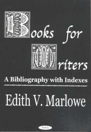 Books for Writers: A Bibliography with Indexes de Edith V Marlowe