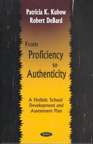 From Proficiency to Authenticity: A Holistic School Development & Assessment Plan de Patricia K Kubow