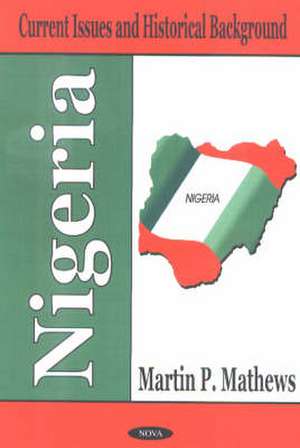 Nigeria: Current Issues & Historical Background de Martin P Mathews